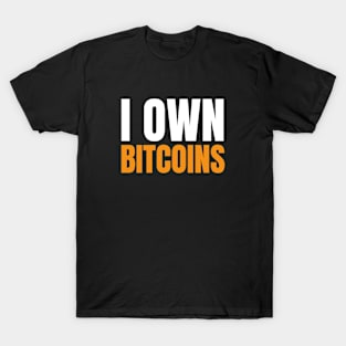 I Own Bitcoins. Bitcoin and Cryptocurrency Believer T-Shirt